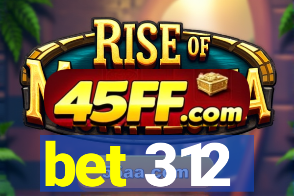 bet 312